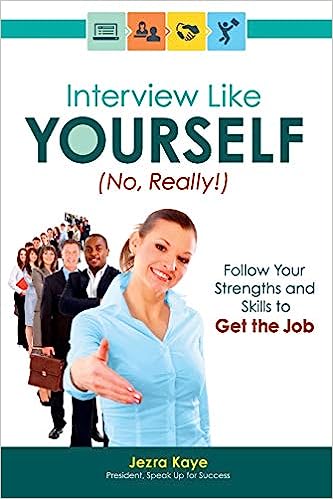 Interview Like Yourself… No, Really!: Follow Your Strengths and Skills to get the Job