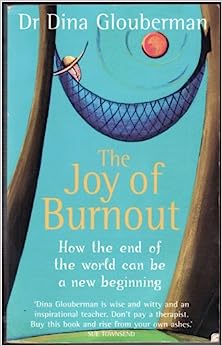 The Joy of Burnout: How the End of the World Can Be a New Beginning