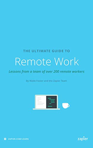 The Ultimate Guide to Remote Work: How to Grow, Manage and Work with Remote Teams