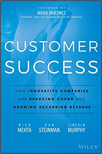 Customer Success: How Innovative Companies Are Reducing Churn and Growing Recurring Revenue
