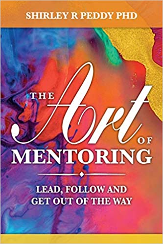 The Art of Mentoring: Lead, Follow and Get out of the Way
