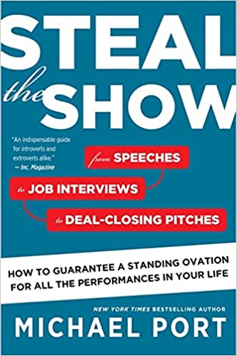 Steal the Show from Speeches to Job Interviews to Deal-Closing Pitches