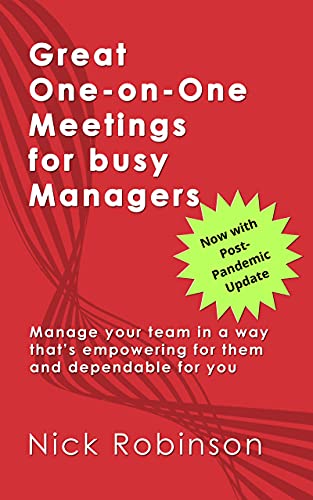 Great One-on-One Meetings for Busy Managers: Manage your team in a way that's empowering for them and dependable for you