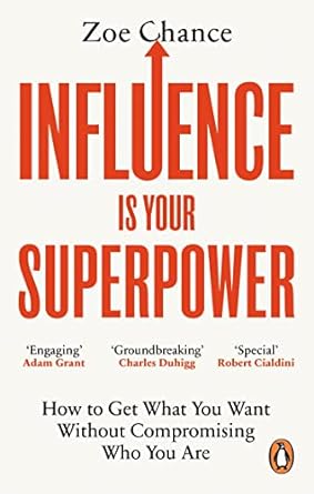 Influence Is Your Superpower: How to Get What You Want Without Compromising Who You Are