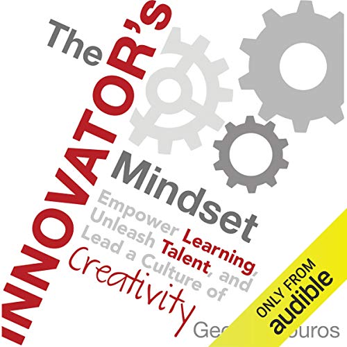 The Innovator's Mindset: Empower Learning, Unleash Talent, and Lead a Culture of Creativity