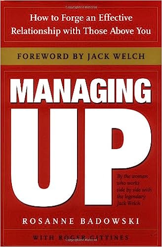 Managing Up: How to Forge an Effective Relationship with Those Above You