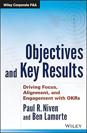 OKR Objectives and Key Results: Driving Focus, Alignment, and Engagement with OKRs