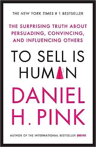 To Sell is Human: The Surprising Truth About Moving Others