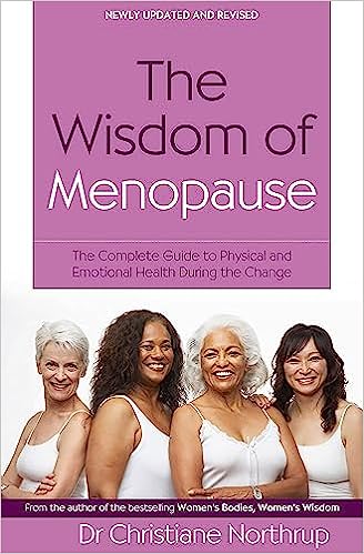 The Wisdom of Menopause: Creating Physical and Emotional Health and Healing During the Change